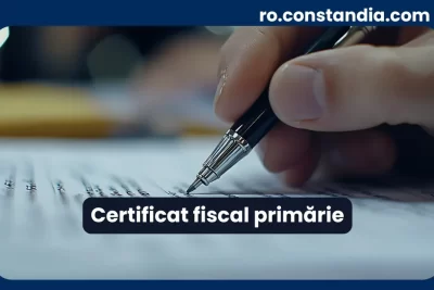 Certificat fiscal primărie – obținere, acte necesare și procedură completă